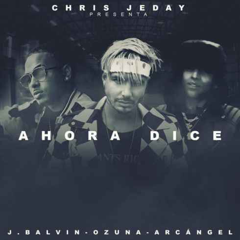 دانلود آهنگ Ahora Dice از Chris Jeday ft. J Balvin & Ozuna & Arcangel